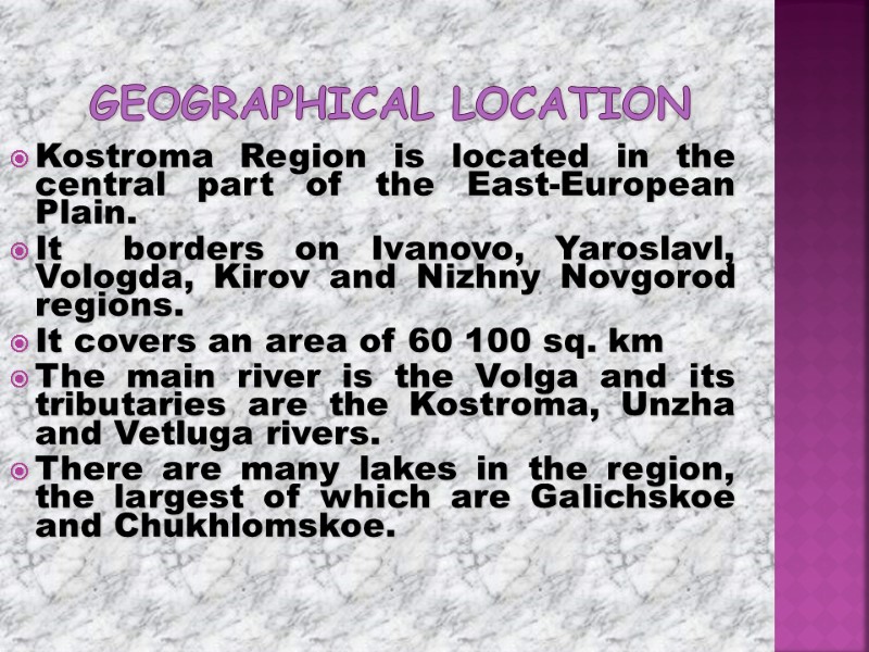 Geographical Location Kostroma Region is located in the central part of the East-European Plain.